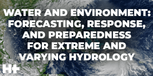 HYDRO+ Series™️ | Water and Environment: Forecasting, Response and Preparedness for Extreme and Varying Hydrology